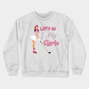 Lets go golfing girls Crewneck Sweatshirt